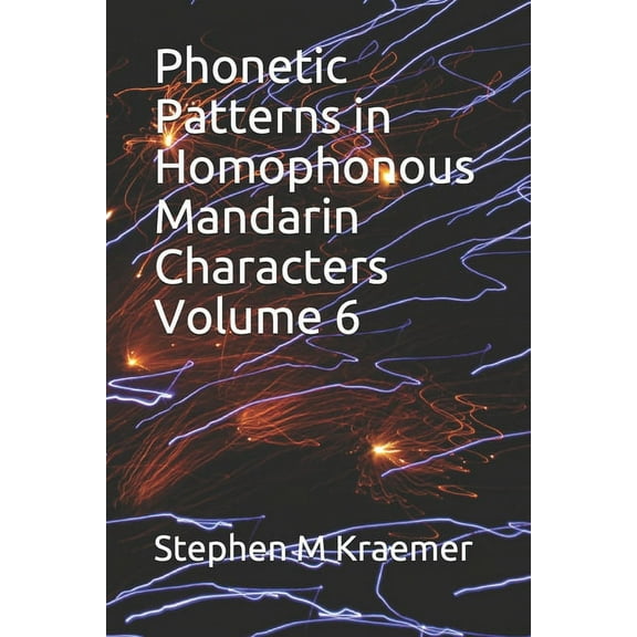 Phonetic Patterns in Homophonous Mandarin Characters Volume 6 (Paperback)