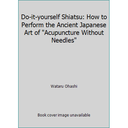 Do-it-yourself Shiatsu: How to Perform the Ancient Japanese Art of Acupuncture Without Needles [Paperback - Used]