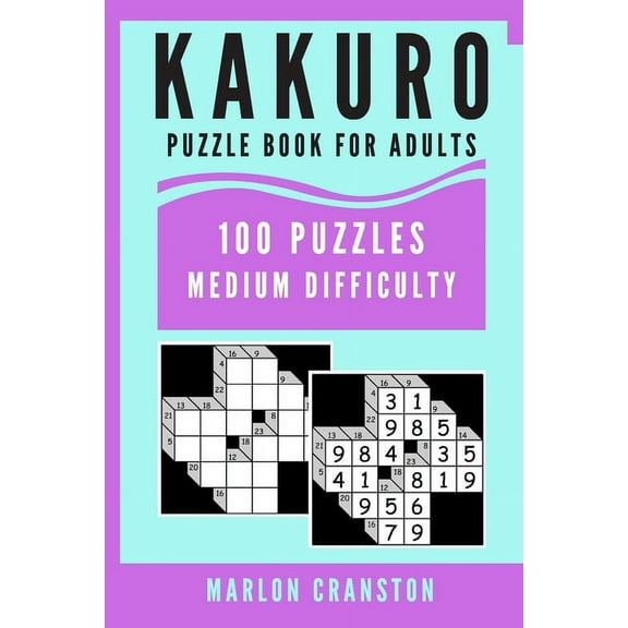 Kakuro Puzzle Book For Adults: 100 Puzzles Medium Difficulty for Kakuro Lovers and Enthusiasts (Paperback)
