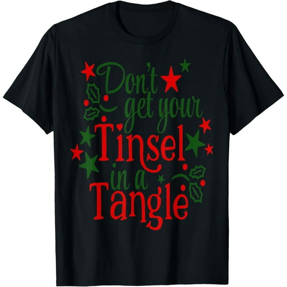 Don't get your tinsel in tangle funny family Christmas gift T-Shirt