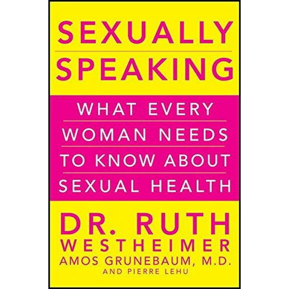 Sexuellement Parlant: Ce Que Chaque Femme Doit Savoir sur la Santé Sexuelle