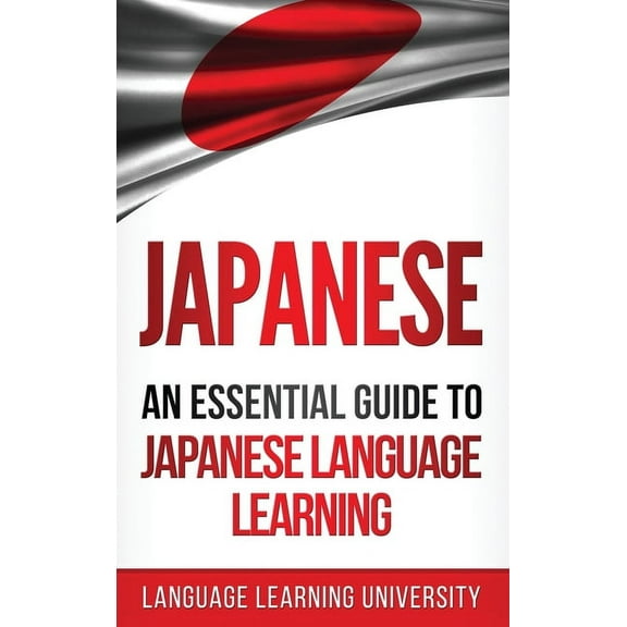 Japanese: An Essential Guide to Japanese Language Learning, (Hardcover)