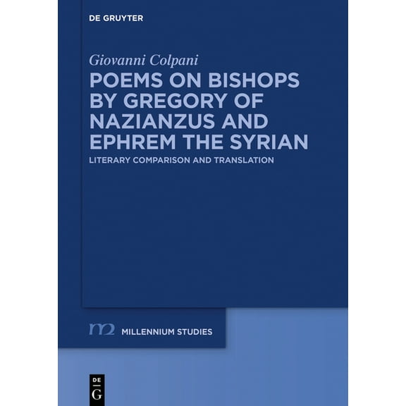 Millennium-Studien / Millennium Studies Poems on Bishops by Gregory of Nazianzus and Ephrem the Syrian: Literary Comparison and Translation, Book 111, (Hardcover)
