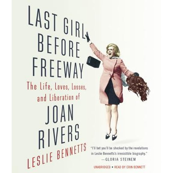 Pre-Owned Last Girl Before Freeway: The Life, Loves, Losses, and Liberation of Joan Rivers (Audiobook) by Erin Bennett, Leslie Bennetts