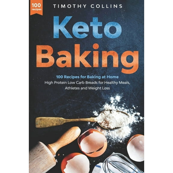 Homemade Bread: Keto Baking : 100 Recipes for Baking at Home High Protein Low Carb Breads for Healthy Meals, Athletes and Weight Loss (Paperback)