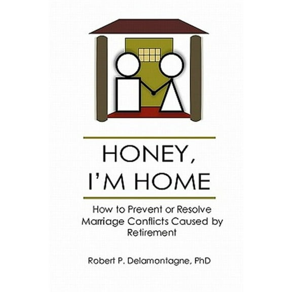 HONEY, I'M HOME How to Prevent or Resolve Marriage Conflicts Caused by Retirement (Paperback)