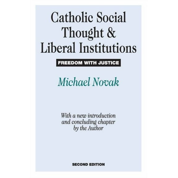 Catholic Social Thought and Liberal Institutions: Freedom with Justice, (Paperback)