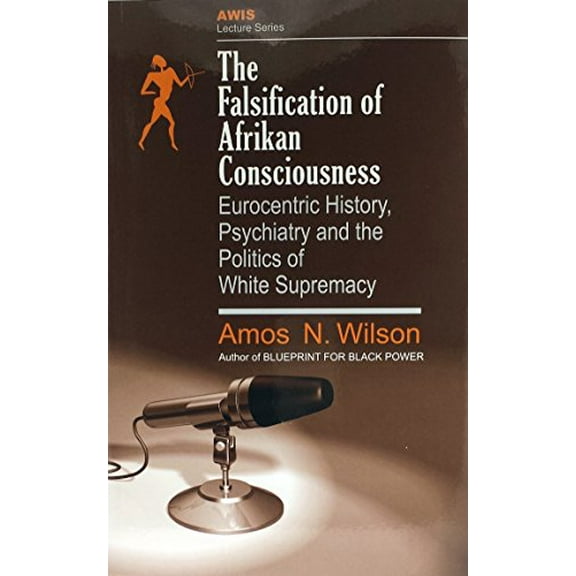 Pre-Owned The Falsification of Afrikan Consciousness: Eurocentric History, Psychiatry and the Politics of White Supremacy (Paperback) 1879164027 9781879164024