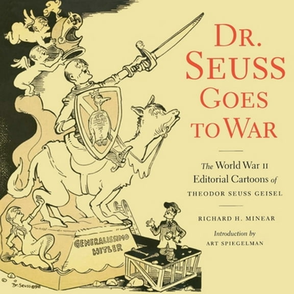 Pre-Owned Dr. Seuss Goes to War: The World War II Editorial Cartoons of Theodor Seuss Geisel (Paperback 9781565847040) by Richard H Minear, Dr Seuss