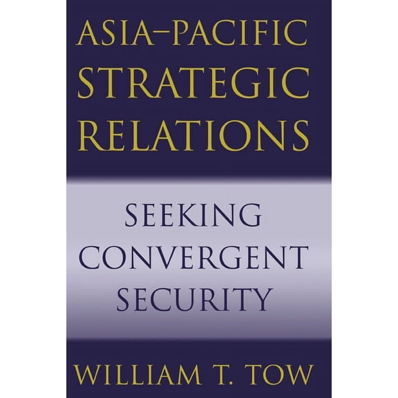 Cambridge Asia-Pacific Studies Asia-Pacific Strategic Relations: Seeking Convergent Security, (Paperback)