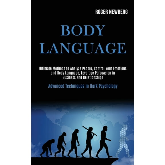 Body Language: Ultimate Methods to Analyze People, Control Your Emotions and Body Language, Leverage Persuasion in Busin, (Paperback)