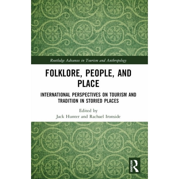 Routledge Advances in Tourism and Anthro Folklore, People, and Places: International Perspectives on Tourism and Tradition in Storied Places, (Paperback)