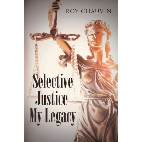Selective Justice My Legacy, (Paperback)