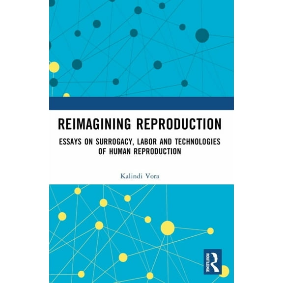 Reimagining Reproduction: Essays on Surrogacy, Labor, and Technologies of Human Reproduction, (Paperback)