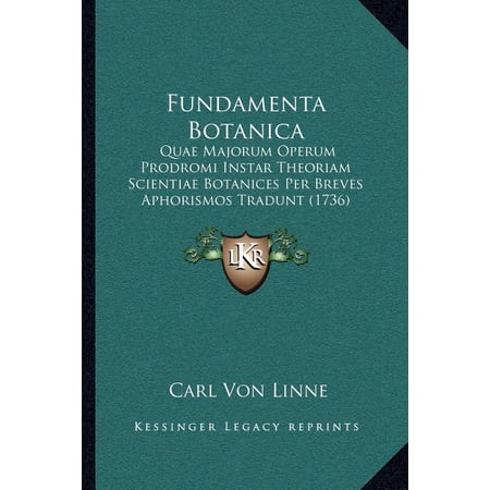 Fundamenta Botanica : Quae Majorum Operum Prodromi Instar Theoriam Scientiae Botanices Per Breves Aphorismos Tradunt (1736) (Paperback)