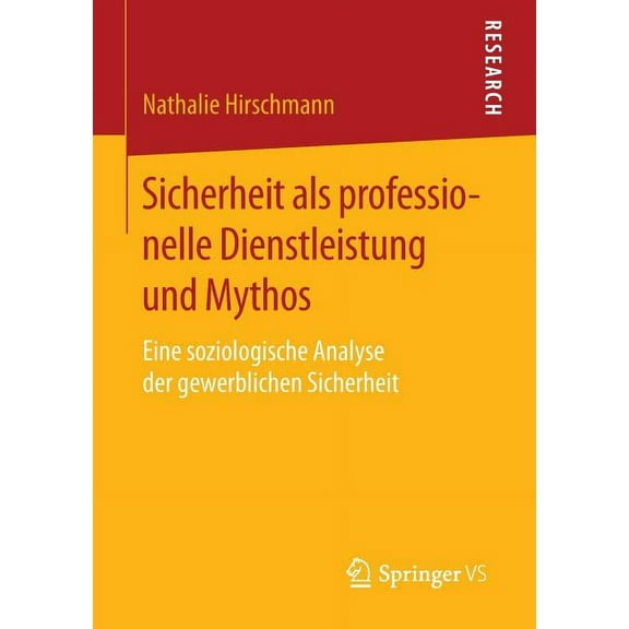 Sicherheit ALS Professionelle Dienstleistung Und Mythos: Eine Soziologische Analyse Der Gewerblichen Sicherheit, (Paperback)
