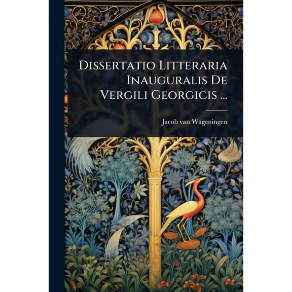 Dissertatio Litteraria Inauguralis De Vergili Georgicis ..., (Paperback)