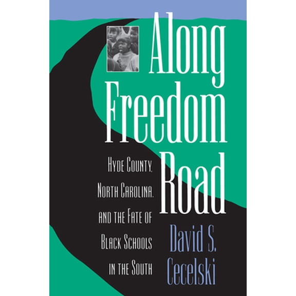 Pre-Owned Along Freedom Road: Hyde County, North Carolina, and the Fate of Black Schools in the South (Paperback) 0807844373 9780807844373