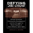 thumbnail image 1 of Defying Jim Crow: African American Community Development and the Struggle for Racial Equality in New Orleans, 1900-1960, 1 of 1