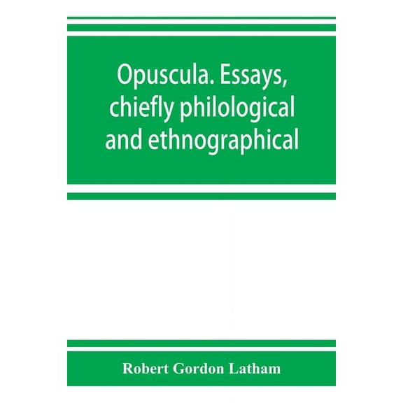 Opuscula. Essays, chiefly philological and ethnographical, (Paperback)