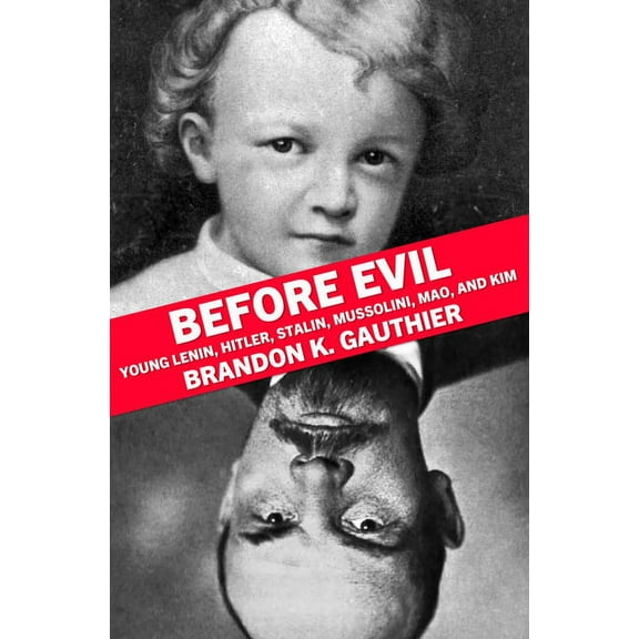 Before Evil: Young Lenin, Hitler, Stalin, Mussolini, Mao, and Kim, (Paperback)
