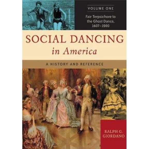 Pre-Owned Social Dancing in America: A History and Reference, Volume 1, Fair Terpsichore to the Ghost Dance, 1607-1900 (Hardcover) 031333403X 9780313334030