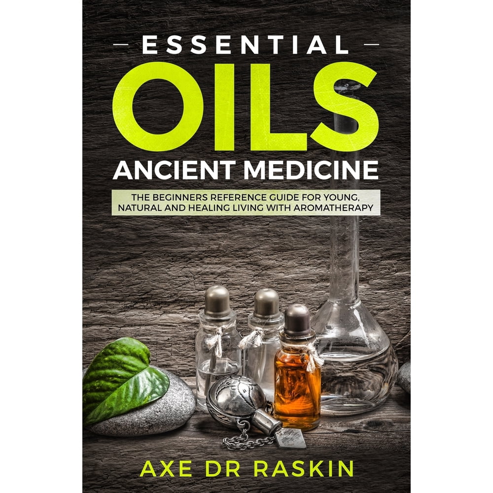 Essential Oils Ancient Medicine The Beginners Reference Guide for