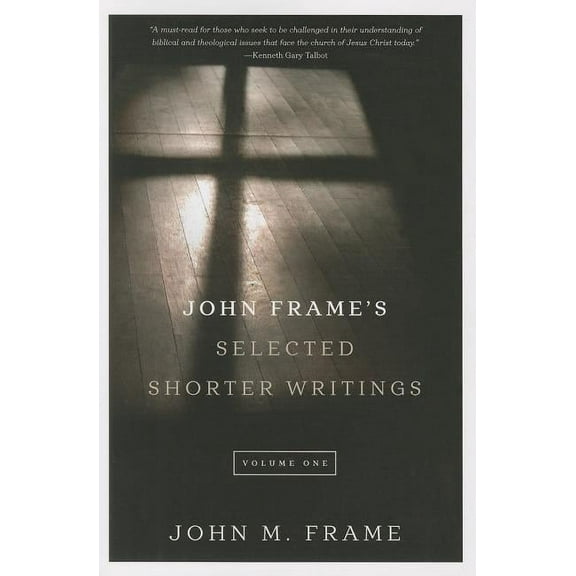 John Frame's Selected Shorter Writings, Volume 1 (Paperback)