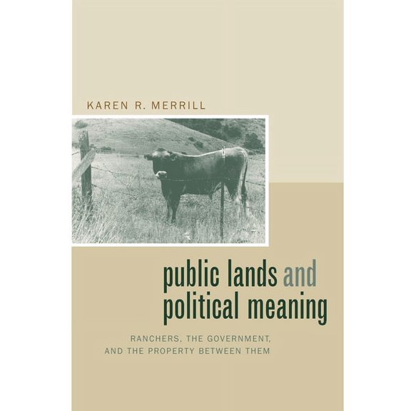 Public Lands and Political Meaning : Ranchers, the Government, and the Property between Them (Edition 1) (Hardcover)