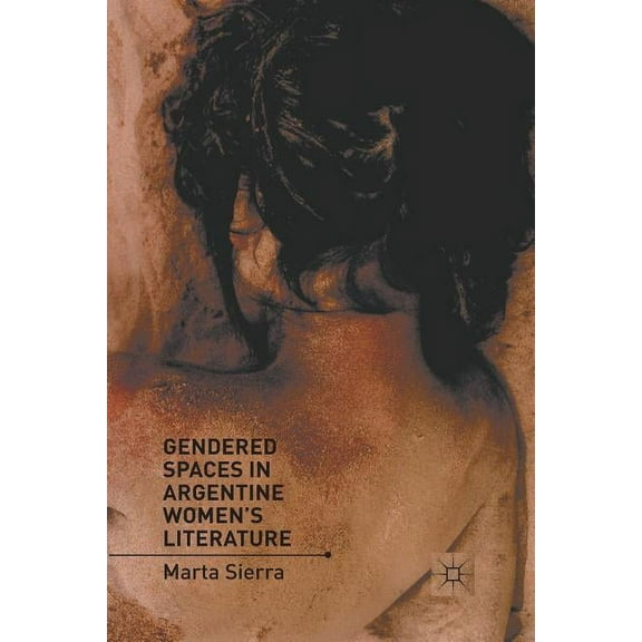 Gendered Spaces in Argentine Women's Literature, (Paperback)