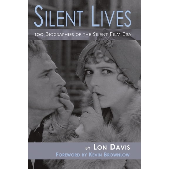 Silent Lives: 100 Biographies of the Silent Film Era, (Paperback)