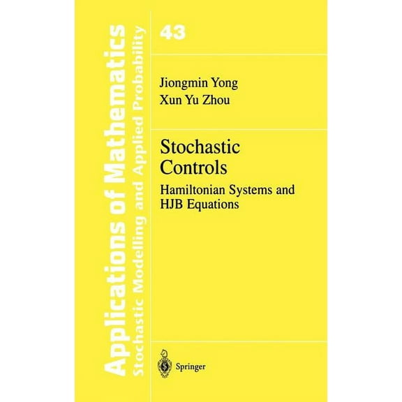 Stochastic Modelling and Applied Probabi Stochastic Controls: Hamiltonian Systems and Hjb Equations, Book 43, (Hardcover)