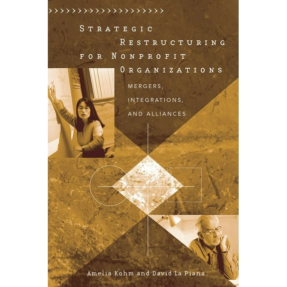 Strategic Restructuring for Nonprofit Organizations: Mergers, Integrations, and Alliances, (Hardcover)
