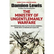 Ministry of Ungentlemanly Warfare : The Desperadoes Who Plotted Hitlers Downfall, Giving Birth to Modern-day Black Ops (Paperback)