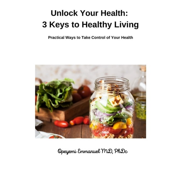 Unlock Your Health : 3 Keys to Healthy Living (Paperback)