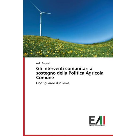 Gli interventi comunitari a sostegno della Politica Agricola Comune (Paperback)
