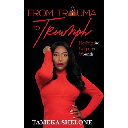 From Trauma to Triumph: Healing the Unspoken Wounds (Hardcover)