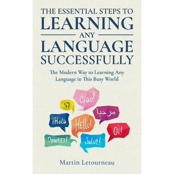 The Essential Steps to Learning Any Language Successfully : A Modern Way to Learn Any Language in This Busy World (Paperback)