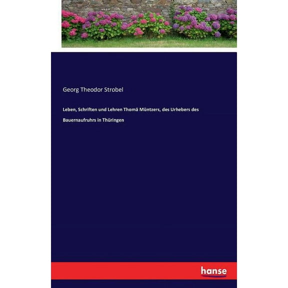 Leben, Schriften und Lehren Thomä Müntzers, des Urhebers des Bauernaufruhrs in Thüringen, (Paperback)