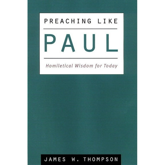 Preaching Like Paul: Homiletical Wisdom for Today, (Paperback)