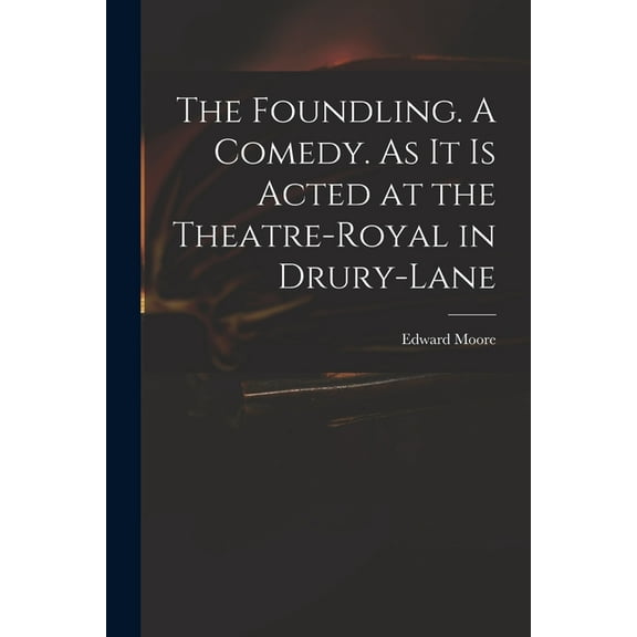 The Foundling. A Comedy. As It is Acted at the Theatre-Royal in Drury-Lane (Paperback)