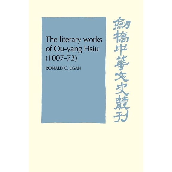 Cambridge Studies in Chinese History, Li The Literary Works of Ou-Yang Hsui (1007 72), (Paperback)