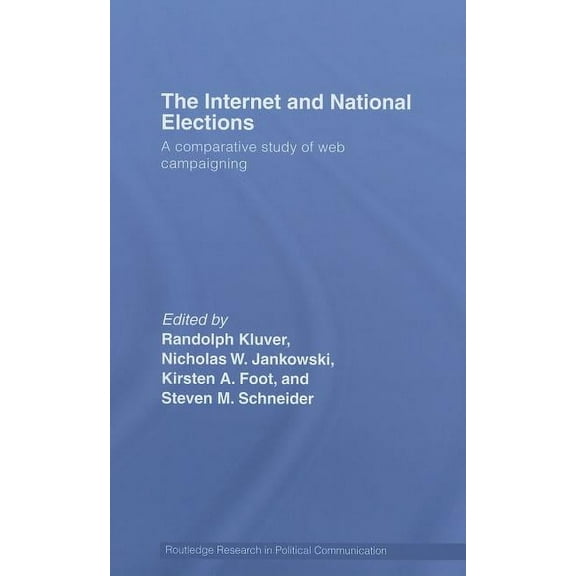 Routledge Research in Political Communic The Internet and National Elections: A Comparative Study of Web Campaigning, (Hardcover)