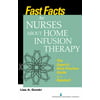 Fast Facts for Nurses about Home Infusion Therapy: The Expert's Best Practice Guide in a Nutshell [Paperback - Used]