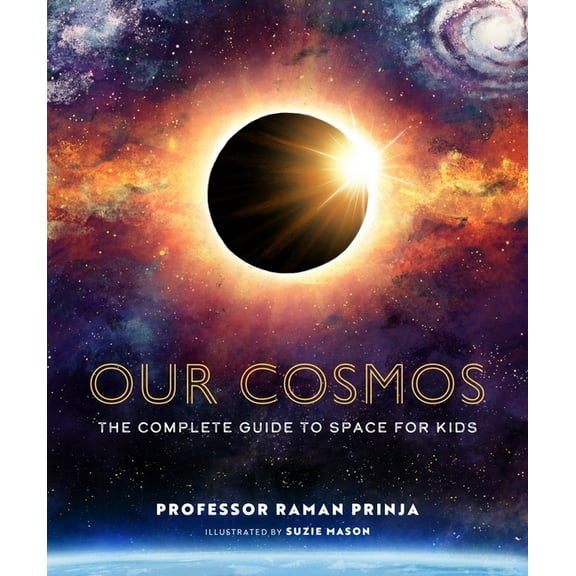 Our Cosmos: The Complete Guide to Space for Kids, (Hardcover)