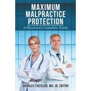 Maximum Malpractice Protection: A Physician's Complete Guide, (Paperback)