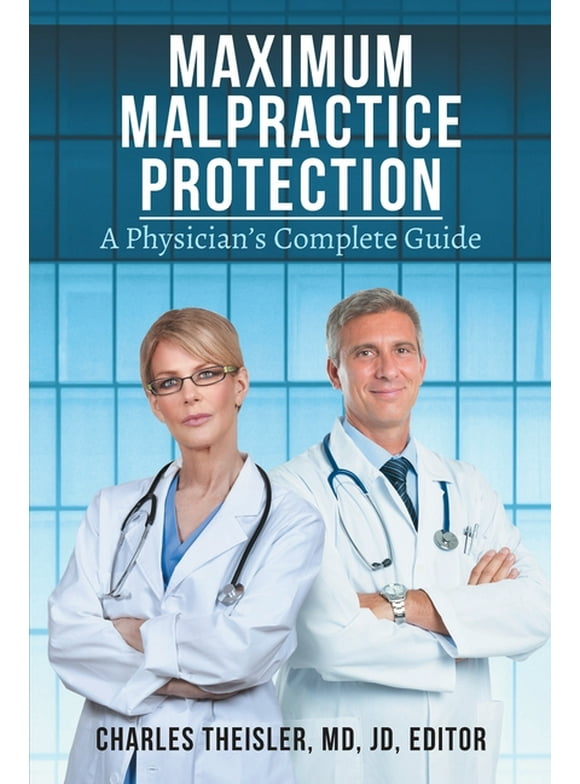 Maximum Malpractice Protection : A Physician's Complete Guide (Paperback)