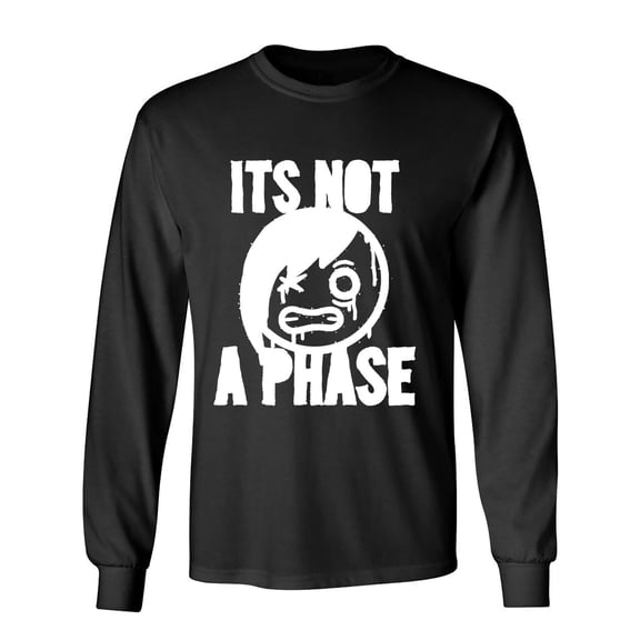 Its Not A Phase Sarcastic Humor Novelty Men's Long Sleeve Shirts