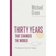 The Eerdmans Michael Green Collection (EMGC): Thirty Years That Changed the World : The Book of Acts for Today (Paperback)