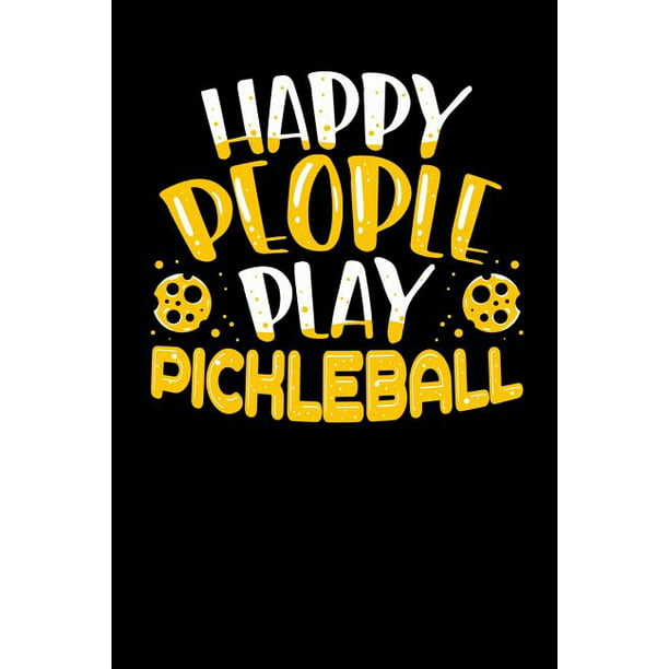 Happy People Play Pickleball : 120 Pages I 6x9 I Music Sheet I Funny  Pickleball Gifts for Sport Enthusiasts (Paperback) 